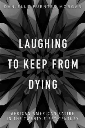 dani fuentes|Laughing to Keep from Dying: African American Satire in .